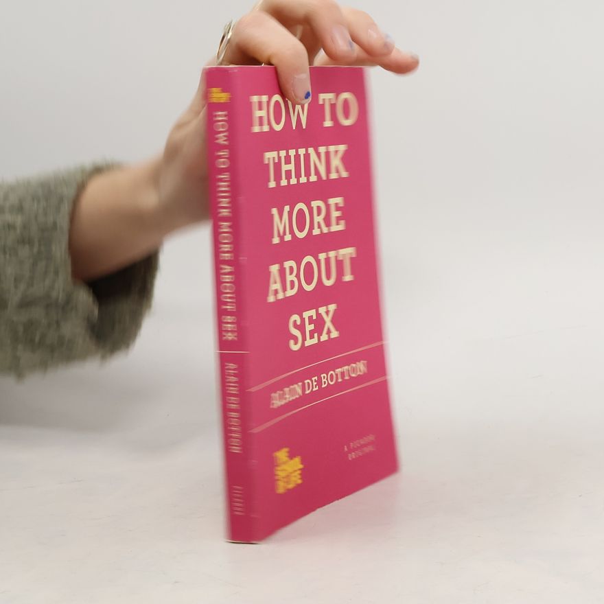 Alain de Botton HOW TO THINK MORE ABOUT SEX