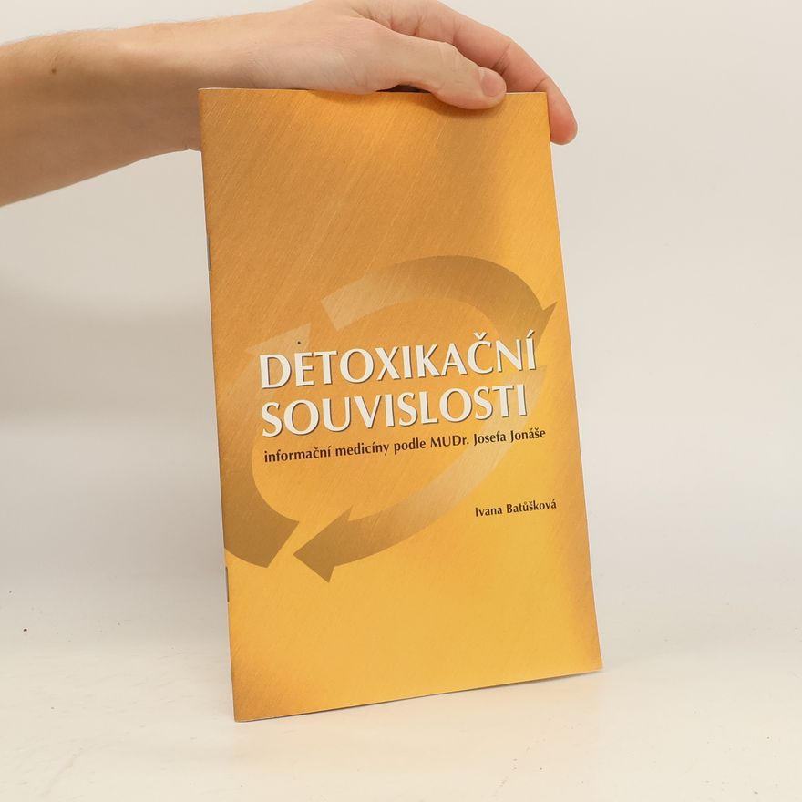 Ivana Batůšková Detoxikační souvislosti informační medicíny podle MUDr. Josefa Jonáše