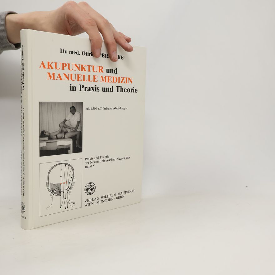 Otfried Perschke Akupunktur und manuelle Medizin in Praxis und Theorie