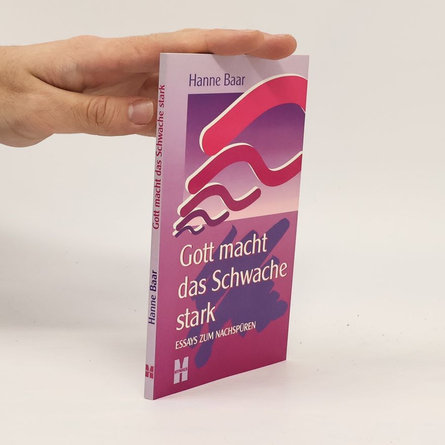 Hanne Baar Gott macht das Schwache stark