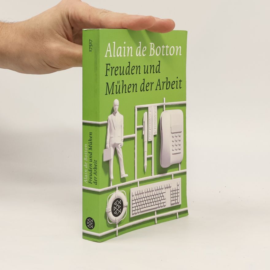 Alain de Botton Freuden und Mühen der Arbeit