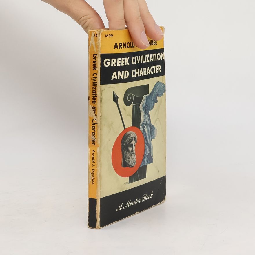 Arnold J. Toynbee Greek Civilization and Character; the Self-revelation of Ancient Greek Society