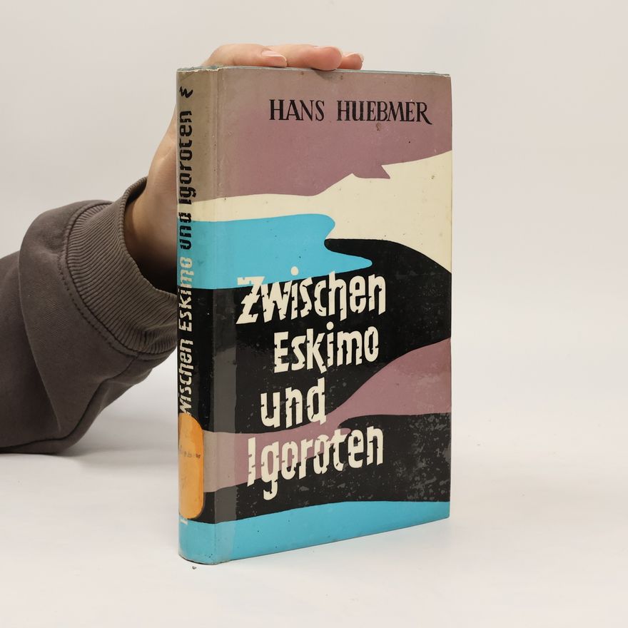 Hans Huebmer Zwischen Eskimo und Igoroten