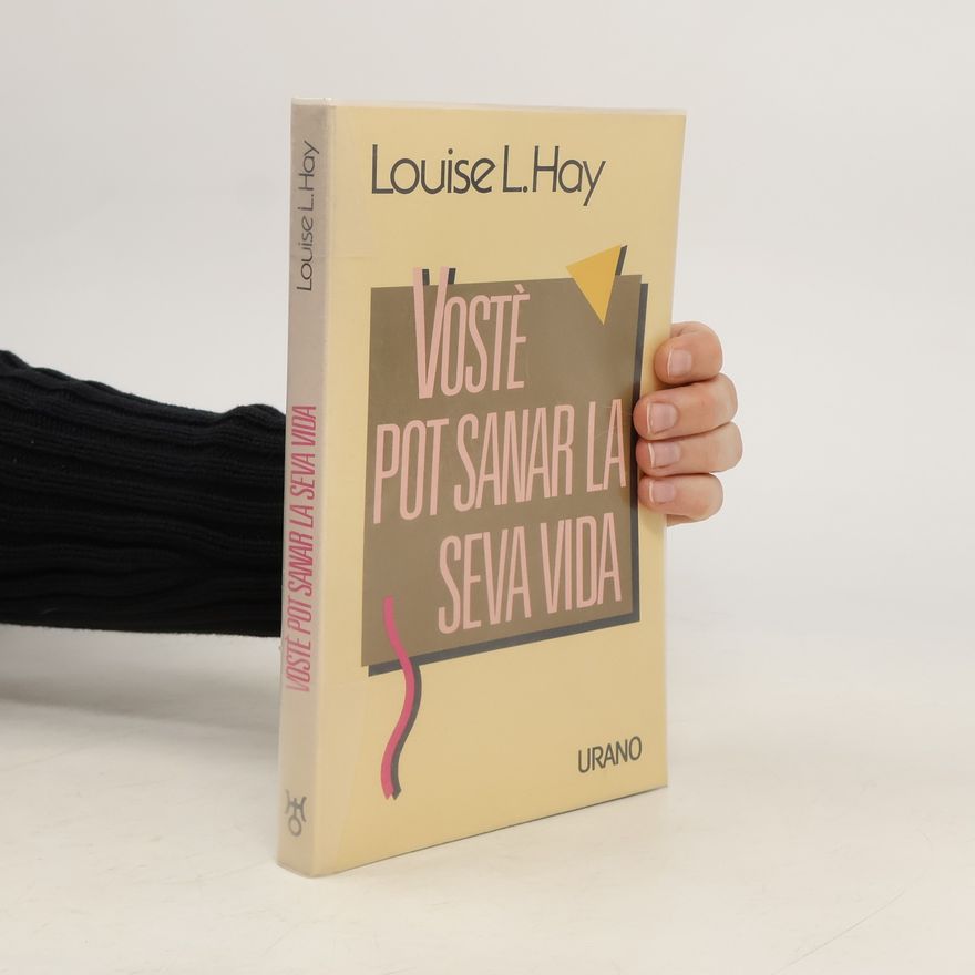 Louise Lynn Hay Vostè pot sanar la seva vida