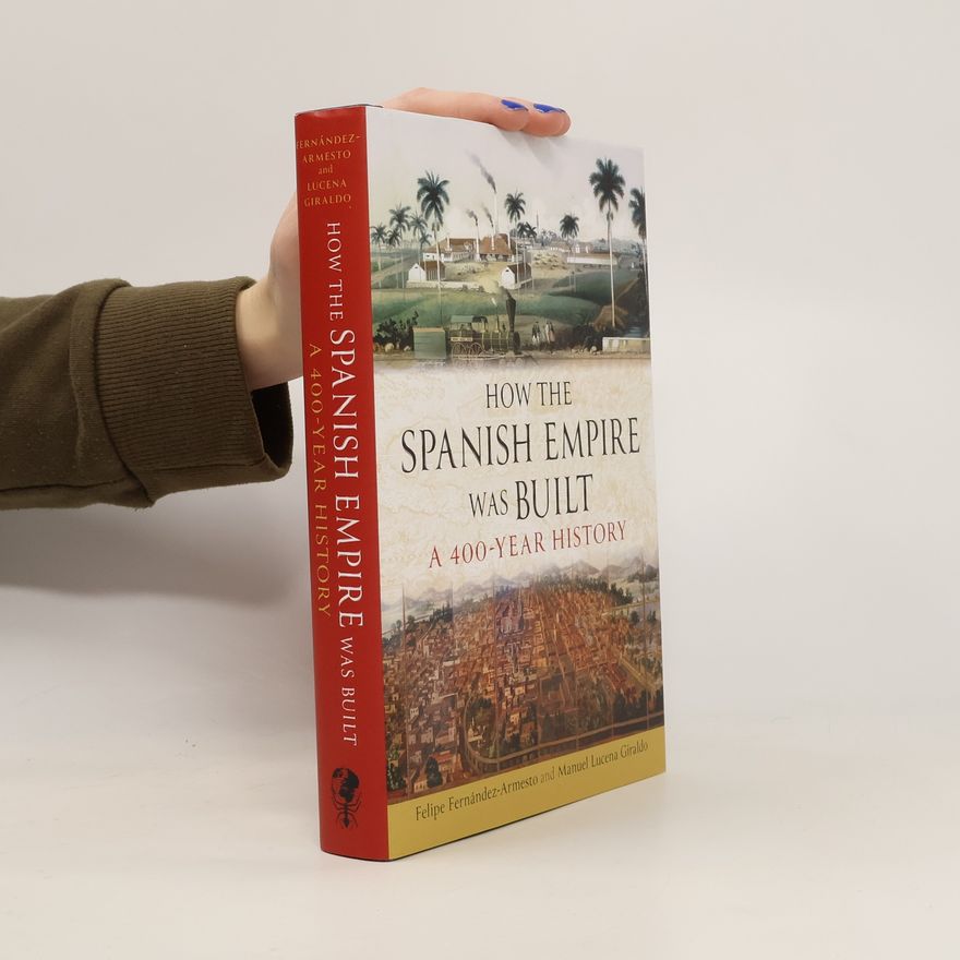 Felipe Fernández-Armesto How the Spanish Empire Was Built