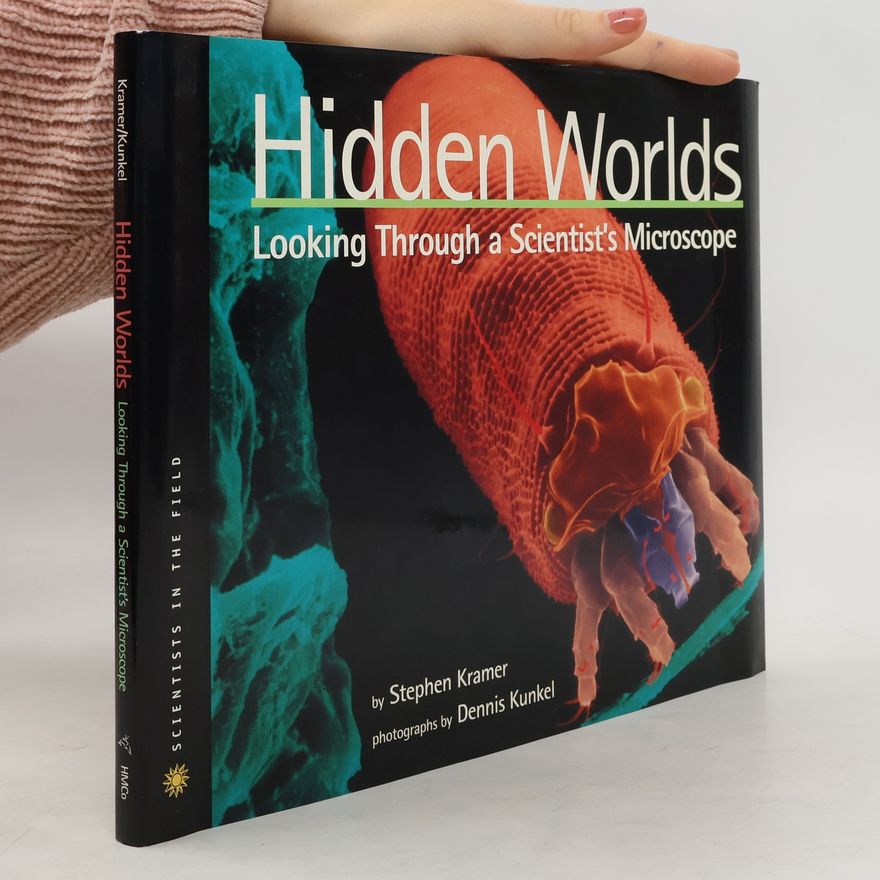 Stephen P. Kramer Scientists in the Field: Hidden Worlds