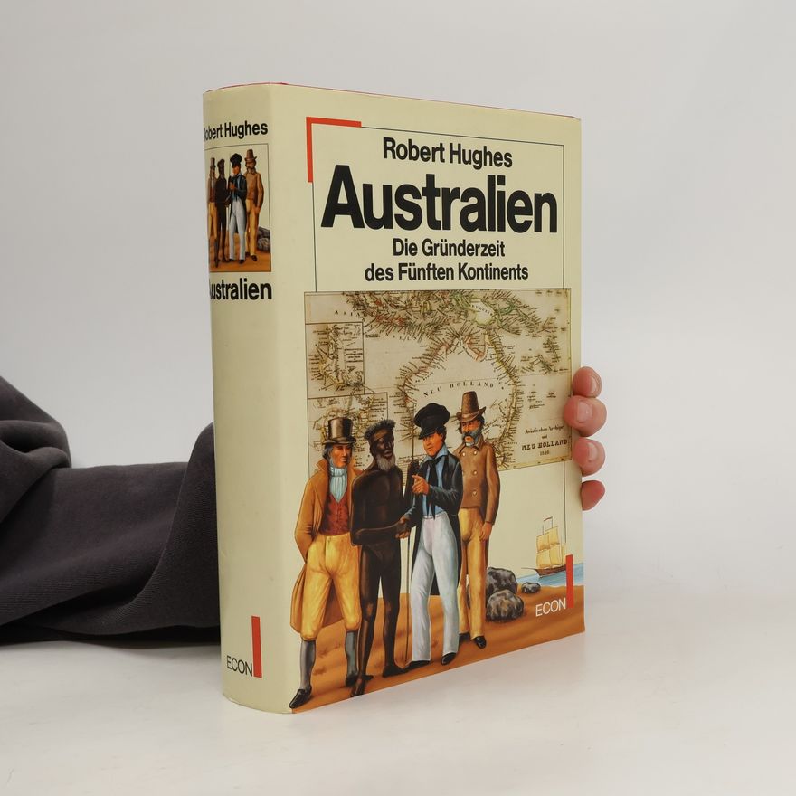 Robert Hughes Australien. Die Gründerzeit des Fünften Kontinents