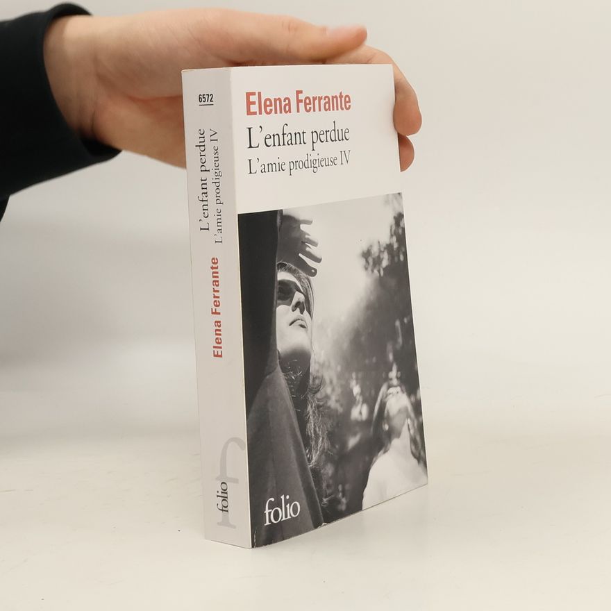 Elena Ferrante L'Enfant perdue. L'amie prodigieuse IV