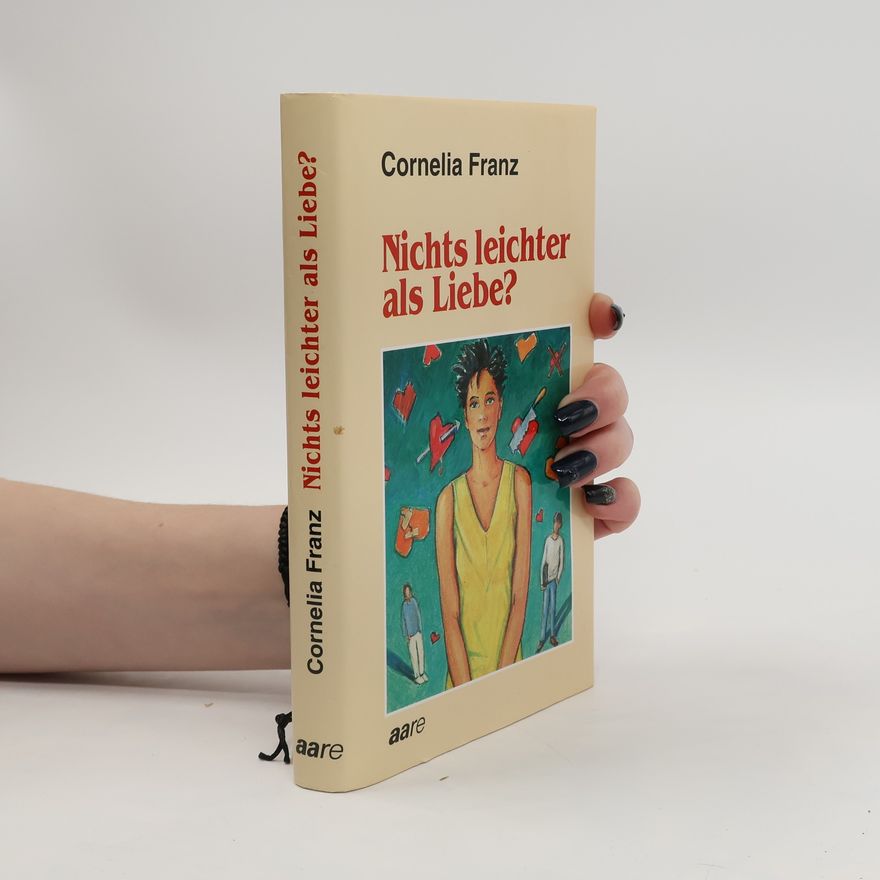 Cornelia Franz Nichts leichter als Liebe?