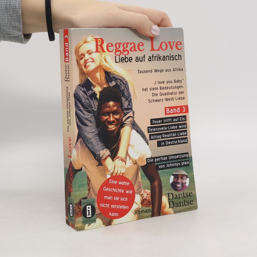 Dantse Dantse Reggae Love - Liebe auf afrikanisch: Tausend Wege aus Afrika - "I love you Baby" hat viele Bedeutungen - Die Quadratur der Schwarz-Weiß-Liebe Band 3