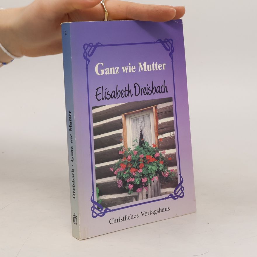 Elisabeth Dreisbach Ganz wie Mutter