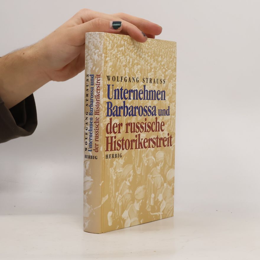 Wolfgang Strauß Unternehmen Barbarossa und der russische Historikerstreit