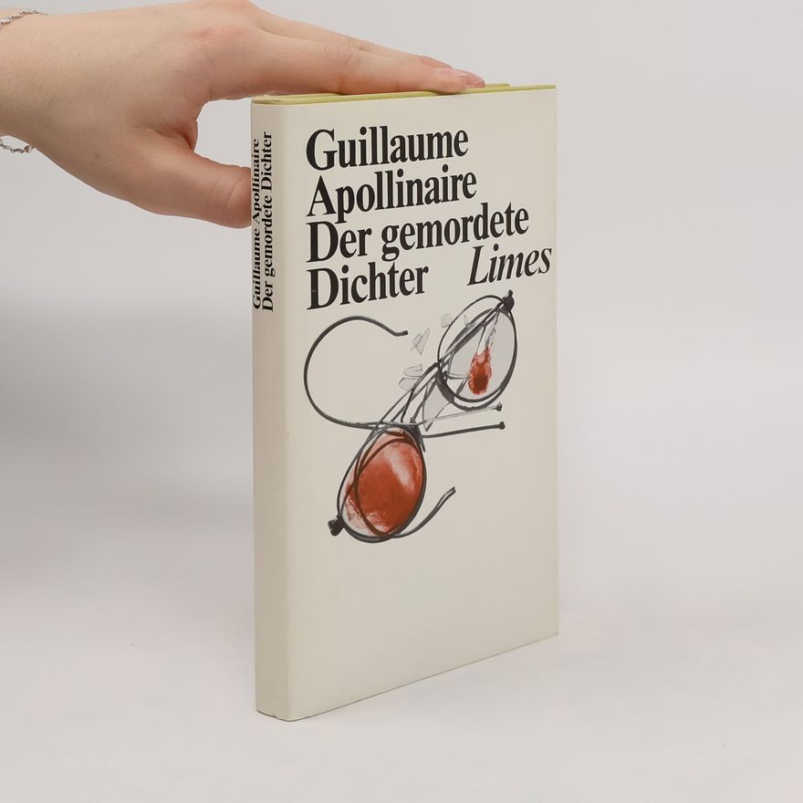 Guillaume Apollinaire Der gemordete Dichter
