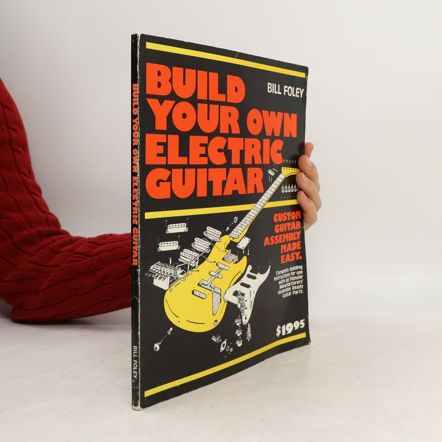 Bill Foley Build Your Own Electric Guitar