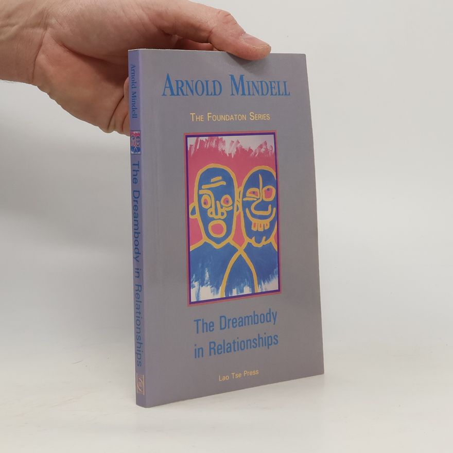 Arnold Mindell The Dreambody in Relationships