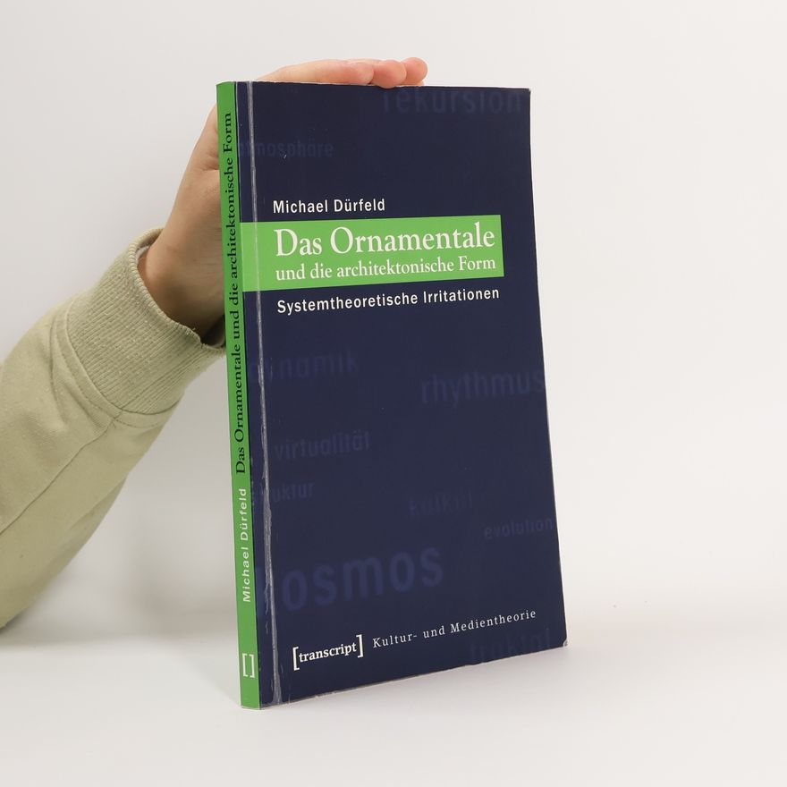Michael Dürfeld Das Ornamentale und die architektonische Form