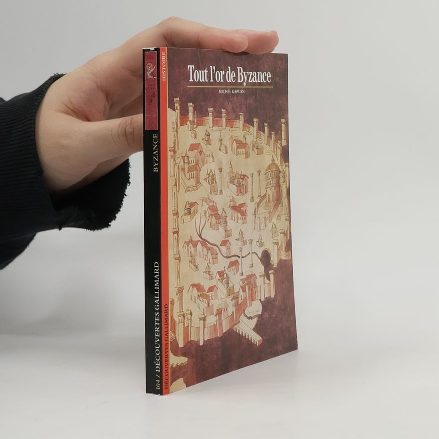 Michel Kaplan Découvertes Gallimard - 104: Tout l'or de Byzance