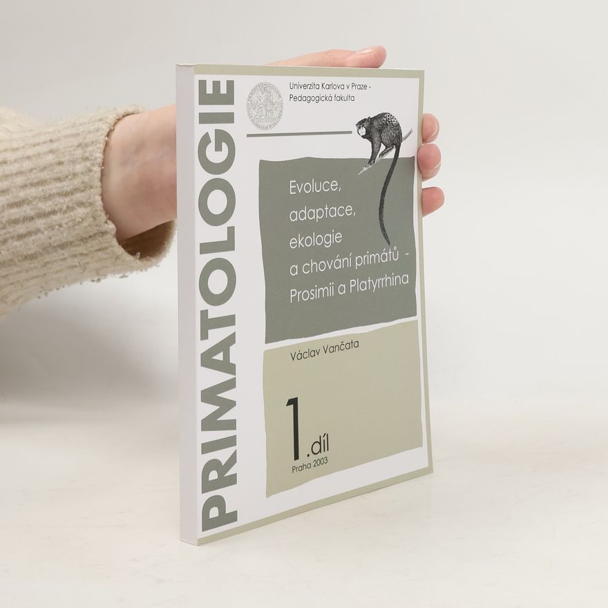 Václav Vančata Primatologie. Díl 1., Evoluce, adaptace, ekologie a chování primátů - Prosimii a Platyrrhina