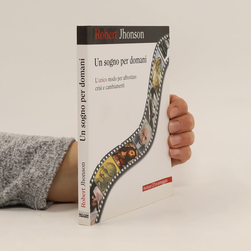 Robert Jhonson Un sogno per domani. L'unico modo per affrontare crisi e cambiamenti. Con CD Audio