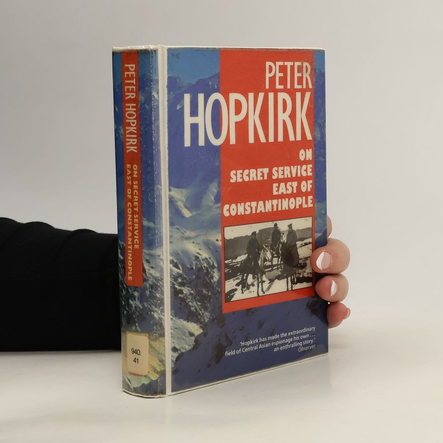 Peter Hopkirk On Secret Service East of Constantinople