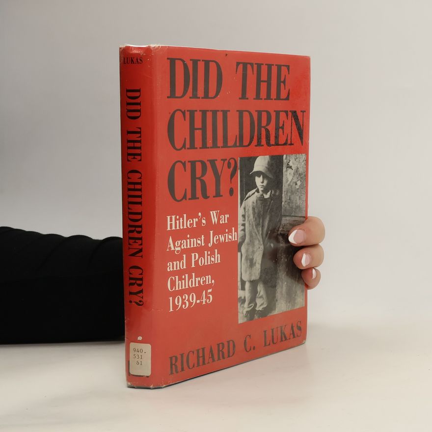 Richard C. Lukas Did the children cry?