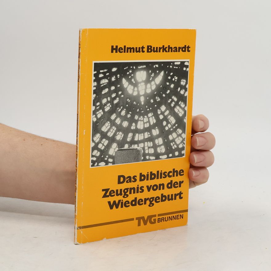 Helmut Burkhardt Theologie + Dienst - 5: Das biblische Zeugnis von der Wiedergeburt