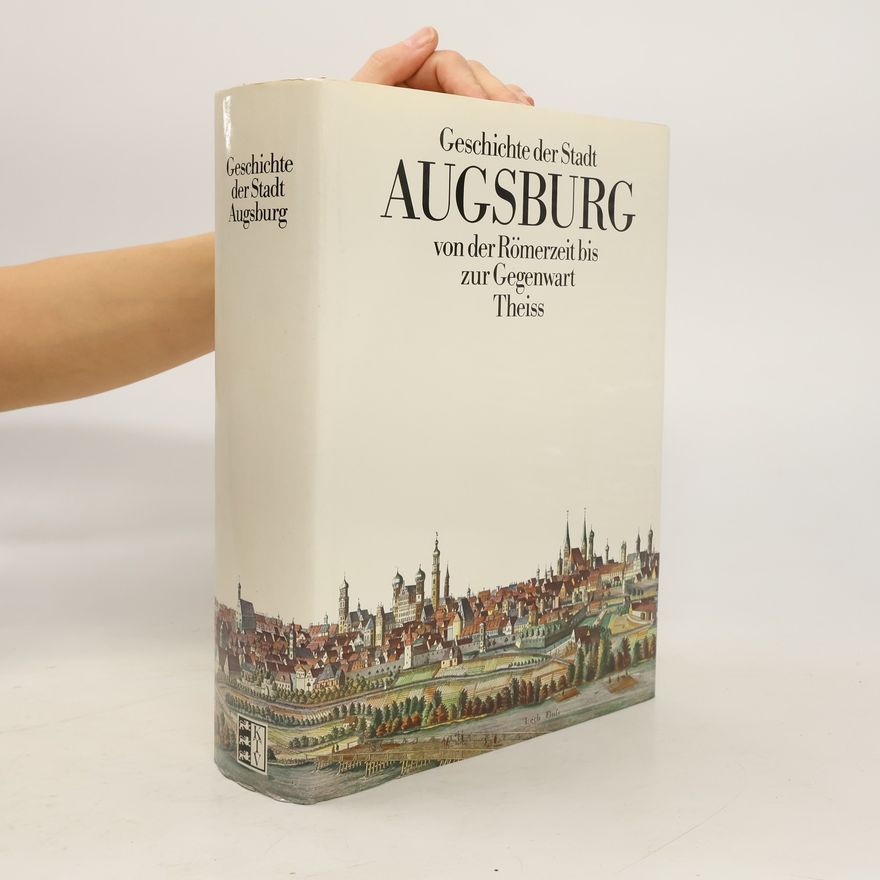 Gunther Gottlieb Geschichte der Stadt Augsburg von der Römerzeit bis zur Gegenwart