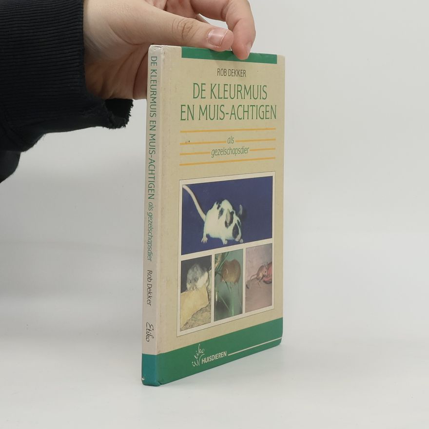 Rob Dekker De kleurmuis en muis-achtige als gezelschapsdier - druk 1