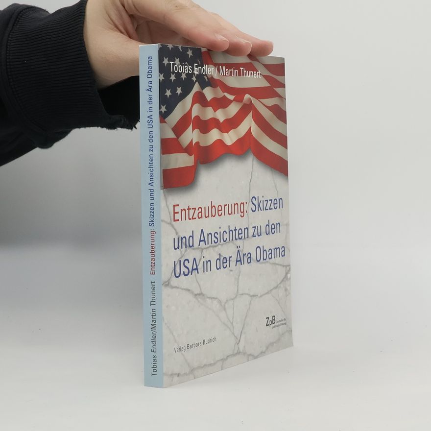 Tobias Endler Entzauberung: Skizzen und Ansichten zu den USA in der Ära Obama