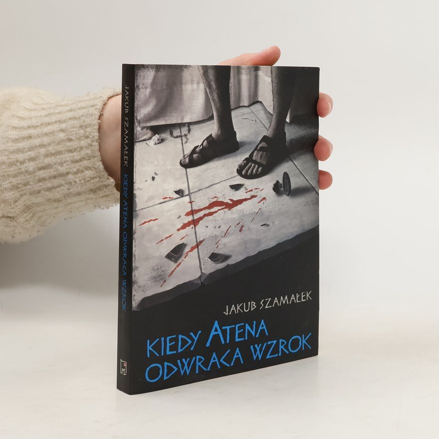 Jakub Szamałek Kiedy Atena odwraca wzrok
