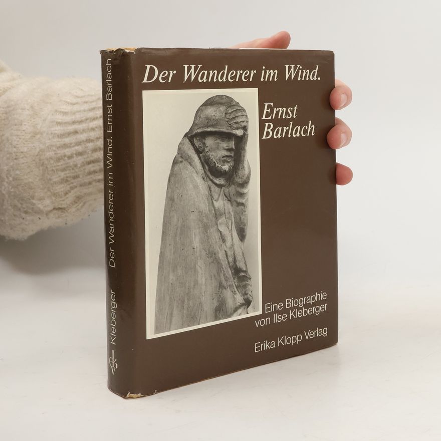 Ilse Kleberger Der Wanderer im Wind. Ernst Barlach