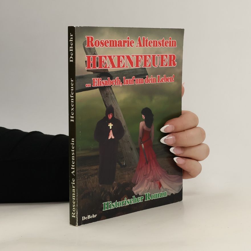 Rosemarie Altenstein Hexenfeuer - ... Elisabeth, lauf um dein Leben - Historischer Roman