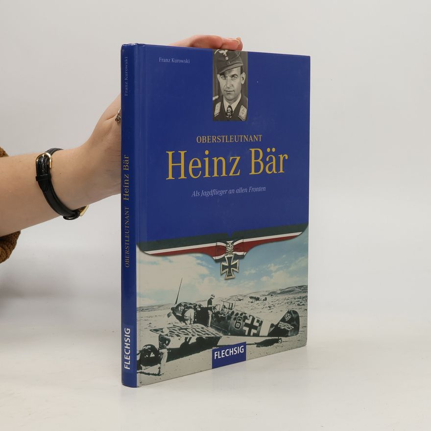 Franz Kurowski Oberstleutnant Heinz Bär