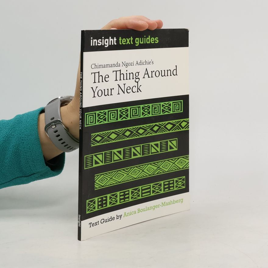Anica Boulanger-Mashberg Insight Text Guides: Chimamanda Ngozi Adichie's The Thing Around Your Neck