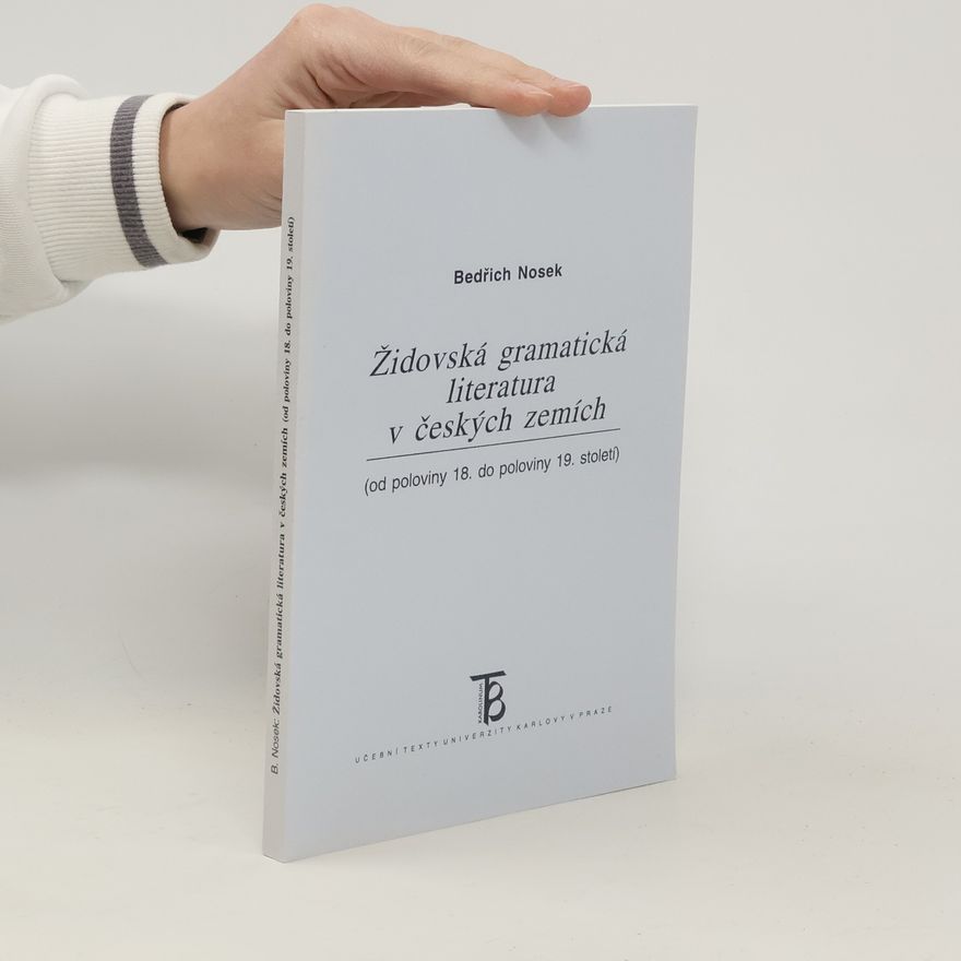 Bedřich Nosek Židovská gramatická literatura v českých zemích (od poloviny 18. do poloviny 19. století)
