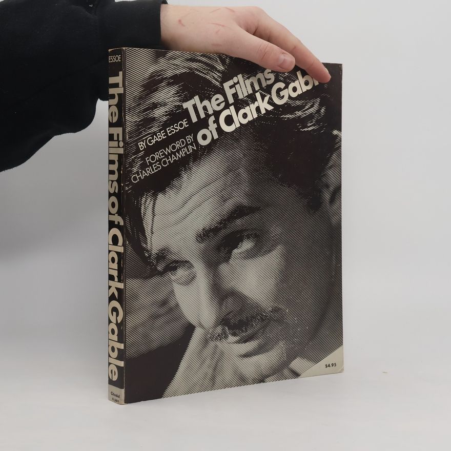 Gabe Essoe The Films of Clark Gable