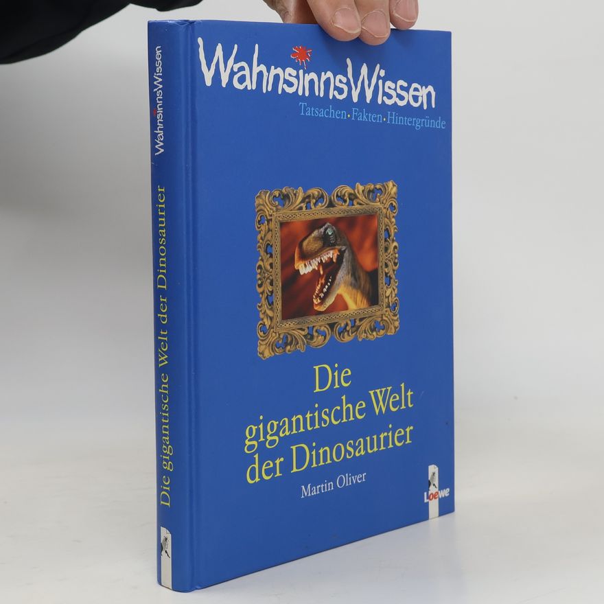 Marc-Oliver Martin Die gigantische Welt der Dinosaurier