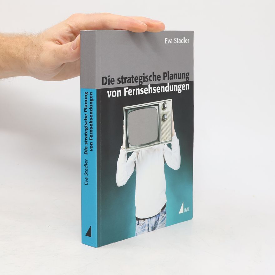 Eva Stadler Die strategische Planung von Fernsehsendungen