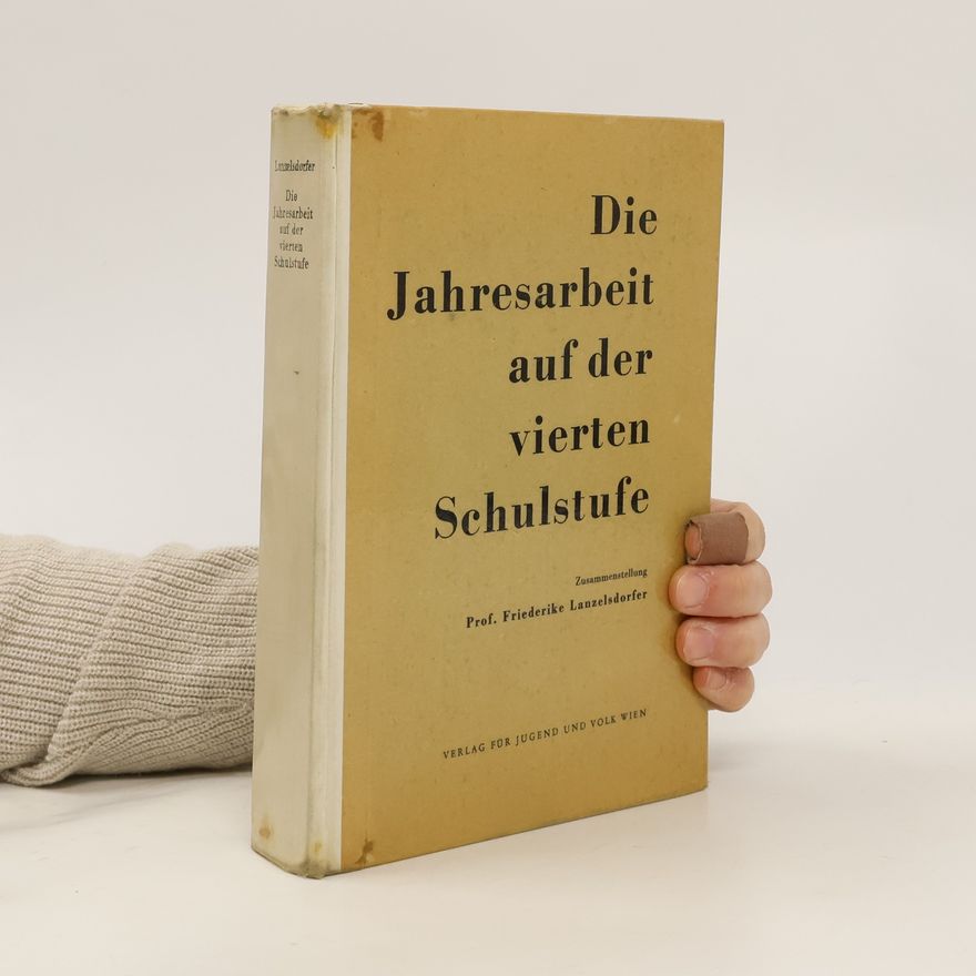 Friederike Lanzelsdorfer Die Jahresarbeit auf der vierten Schulstufe