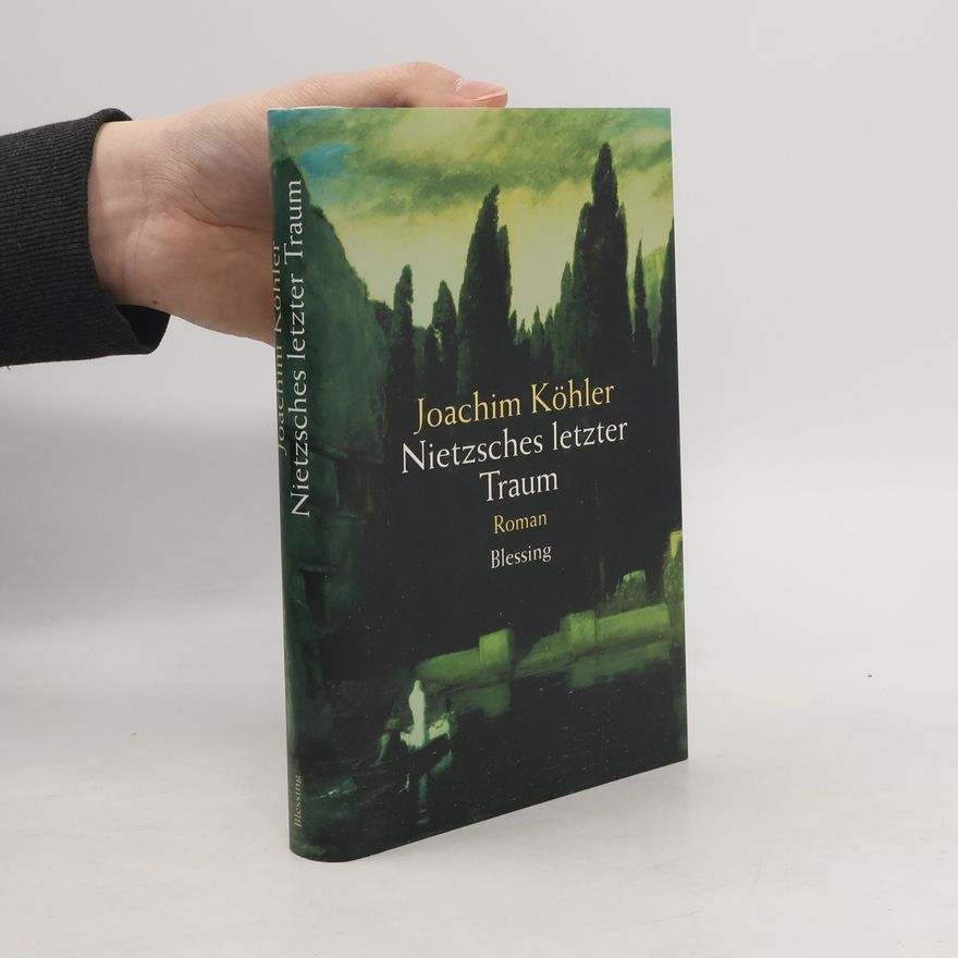 Joachim Köhler Nietzsches letzter Traum. Roman