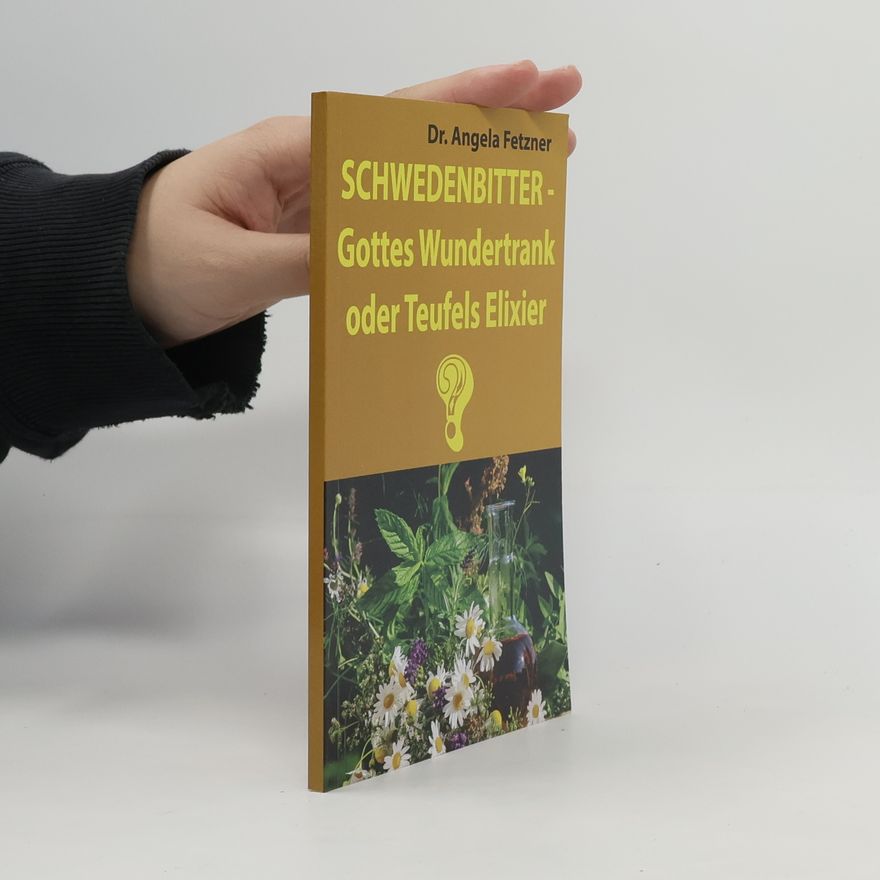 Angela Fetzner Schwedenbitter - Gottes Wundertrank oder Teufels Elixier?