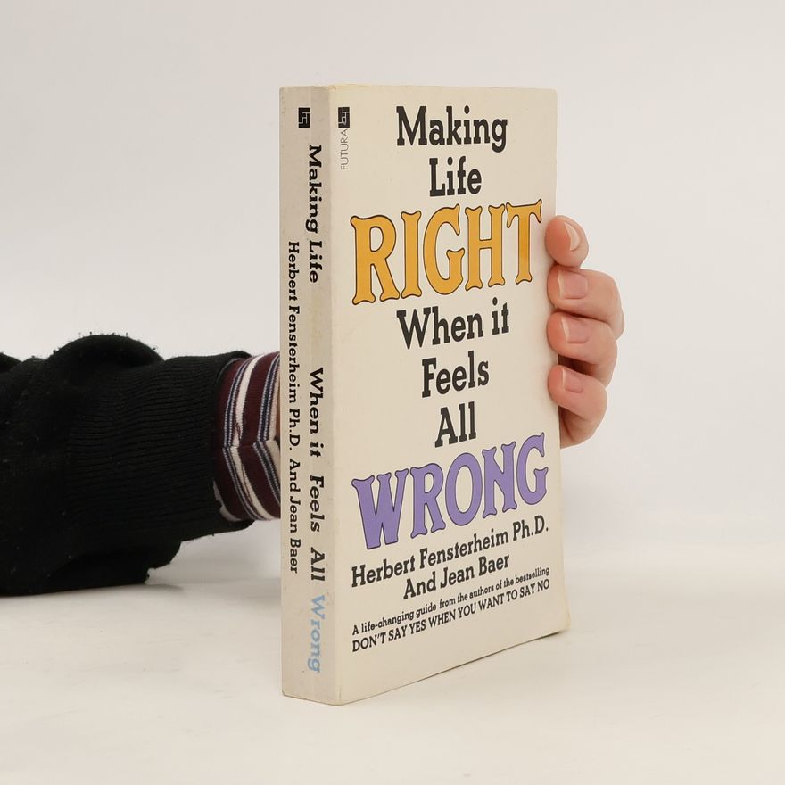 Herbert Fensterheim Ph.D. Making Life Right When It Feels All Wrong