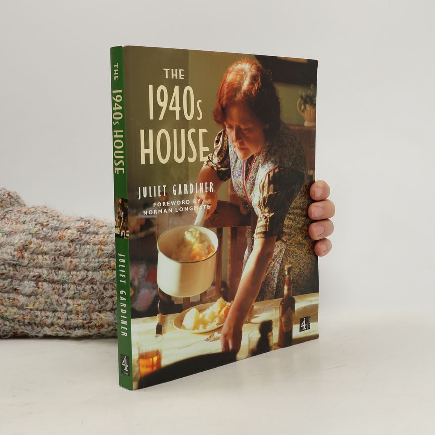 Juliet Gardiner The 1940s House