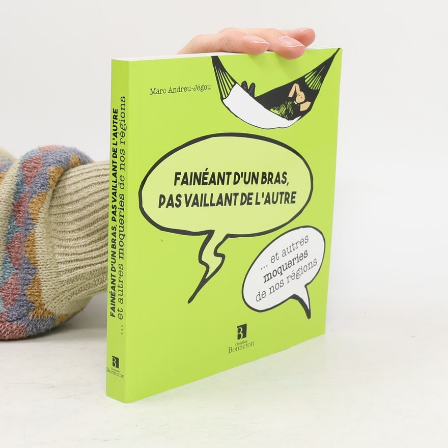 Marc Andreu-Jégou Il est fainéant d'un bras et pas vaillant de l'autre et autres moqueries