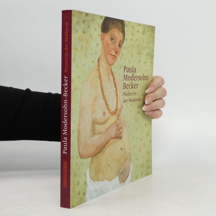 Kolektiv autorů Paula Modersohn-Becker - Pionierin der Moderne