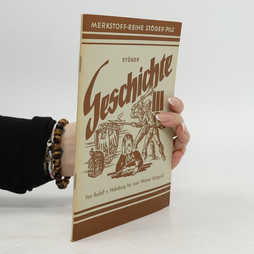 Ludwig G. Stöger Geschichte in Tafelbidern und Zusammenfassungen III