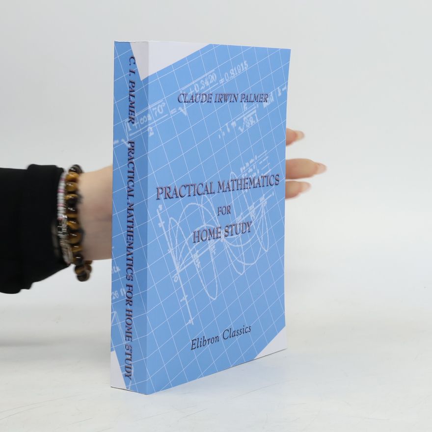 Claude Irwin Palmer Practical Mathematics for Home Study