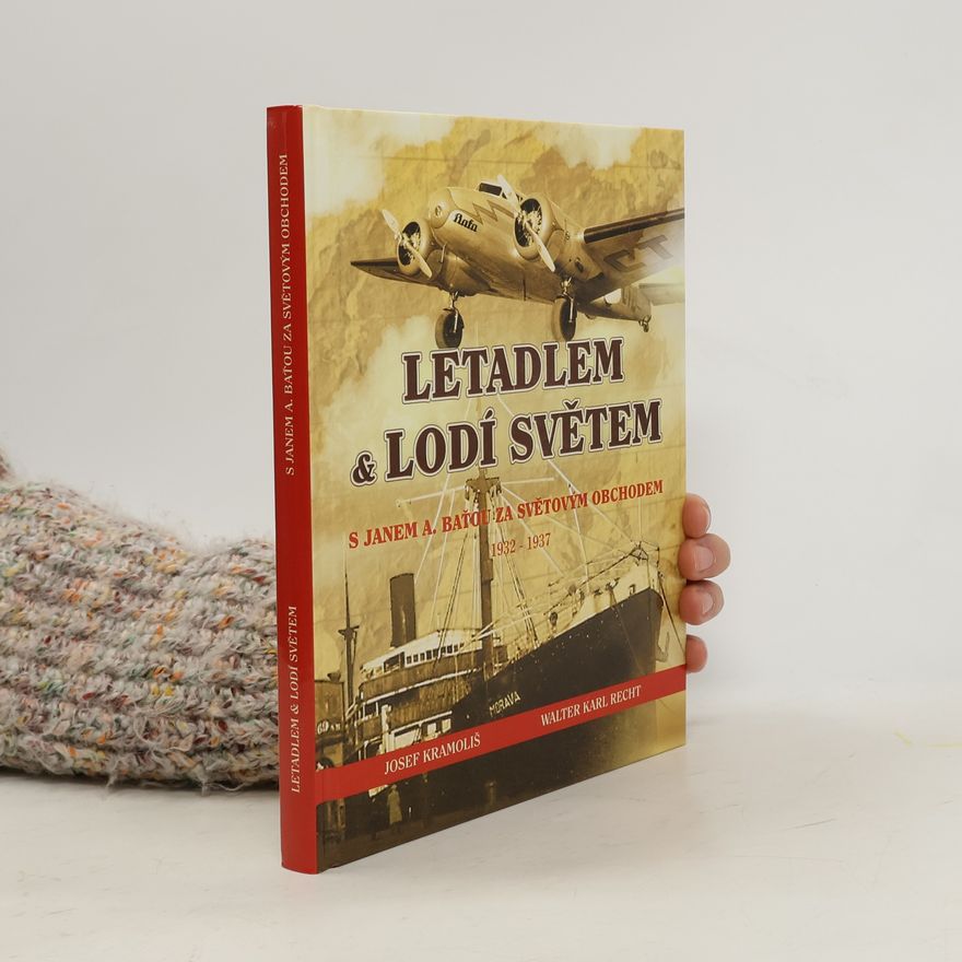 Walter Karl Recht Letadlem & lodí světem - S Janem A. Baťou za světovým obchodem 1932–1937