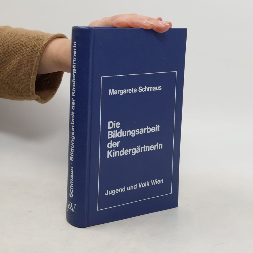 Margarete Schmaus Die Bildungsarbeit der Kindergärtnerin
