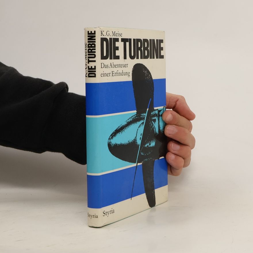 K. G. Meise Die Turbine. Das Abenteuer einer Erfindung